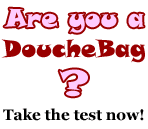 are you a douchebag? douchebag test